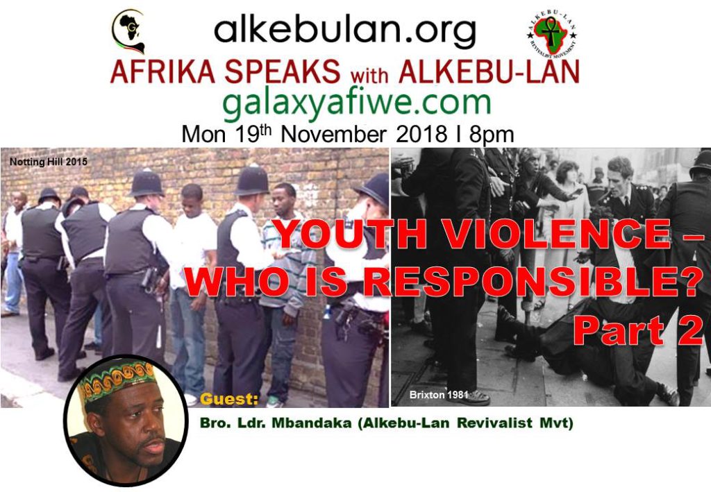 Afrika Speaks with Alkebu-Lan on Galaxy Radio 19/11/18 – Youth violence – who is responsible? Part 2 ASwAG 202 19.11.18 1024x709