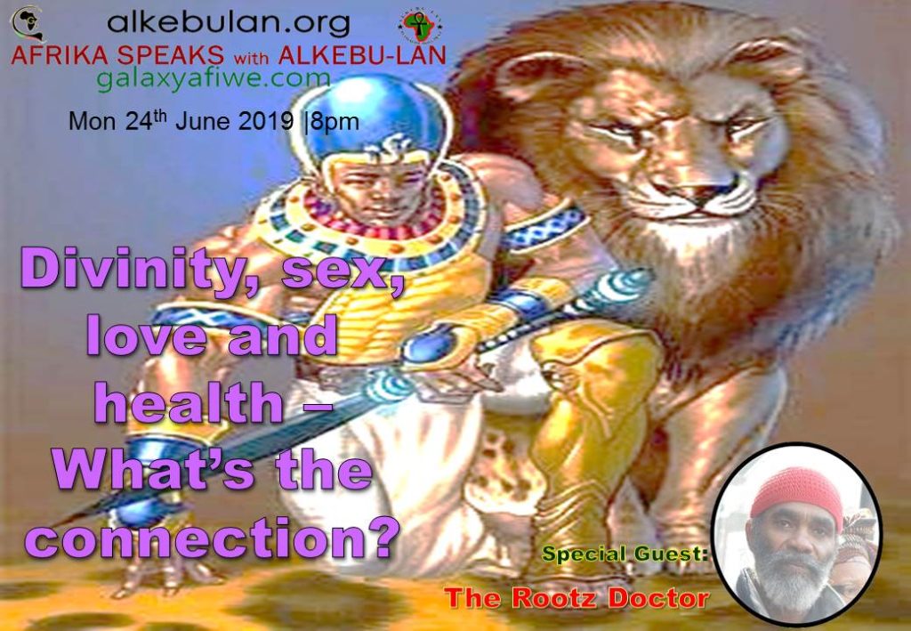 Afrika Speaks with Alkebu-Lan on Galaxy Radio 24/06/19 – Divinity, sex, love and health – What’s the connection? ASwAG 233 24.06.19 1024x709