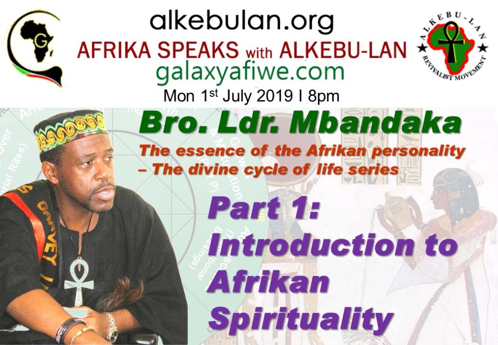 Afrika Speaks with Alkebu-Lan on Galaxy Radio 01/07/19 – The essence of the Afrikan personality – The divine cycle of life series - Part 1: What is Afrikan Spirituality? ASwAG 234 01.07.59 1024x709