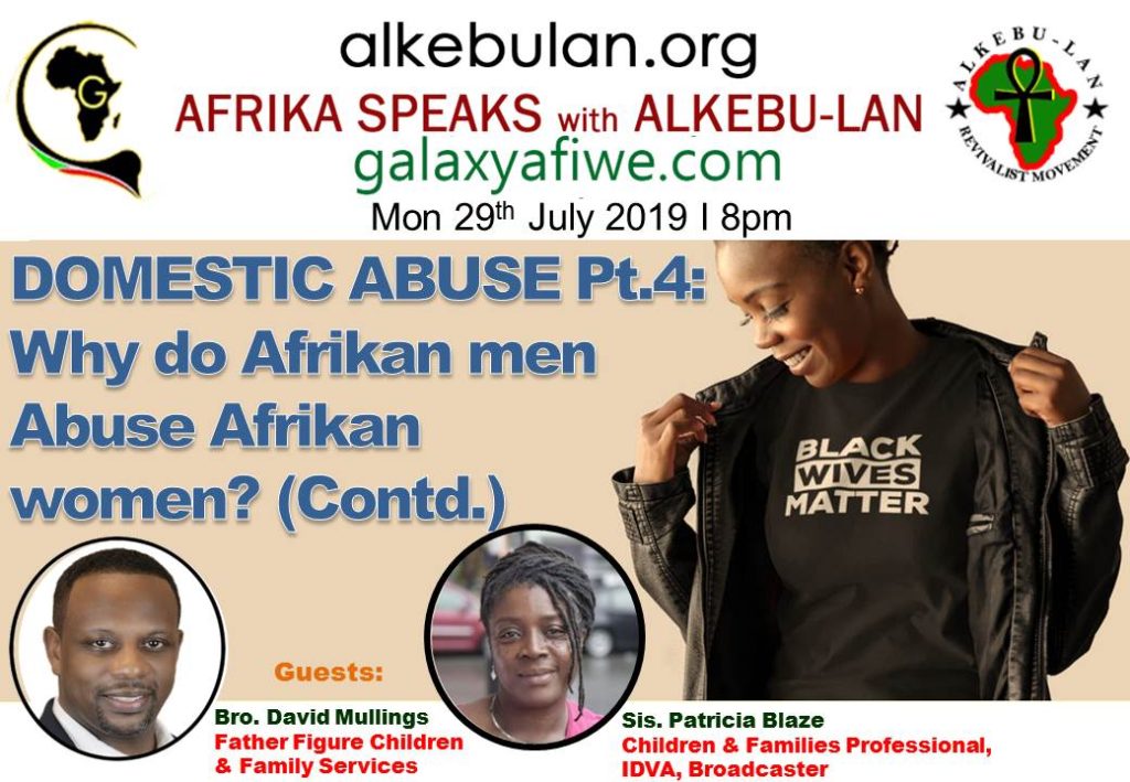Afrika Speaks with Alkebu-Lan on Galaxy Radio 29/07/19 – Domestic Abuse Pt. 4: Why do Afrikan men Abuse Afrikan women? (Contd.) ASwAG 238 29.07.59 1024x709