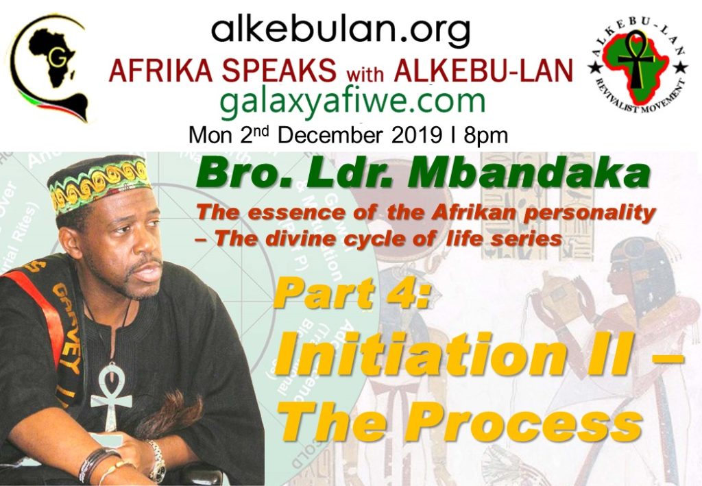 Afrika Speaks with Alkebu-Lan on Galaxy Radio -02/12/19 – The essence of the Afrikan personality – The divine cycle of life series - Part 4: What is the purpose of initiation? Pt. 2 ASwAG 256 02.12.59 1024x709