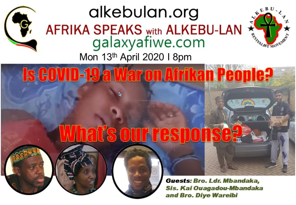 Afrika Speaks with Alkebu-Lan on Galaxy Radio 13/04/20 –Is COVID-19 a War on Afrikan People? What’s our response? ASwAG 275 13.04.60 1 1024x709