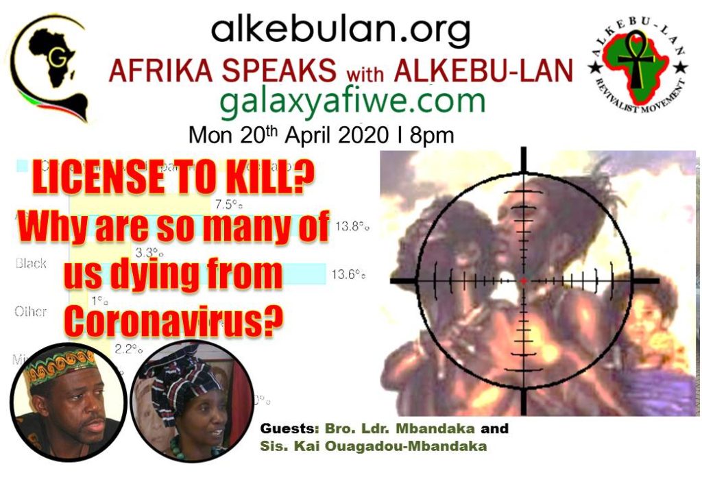 Afrika Speaks with Alkebu-Lan on Galaxy Radio 20/04/20 – License to kill? Why are so many of us dying from Coronavirus? ASwAG 276 20.04.60 1024x709