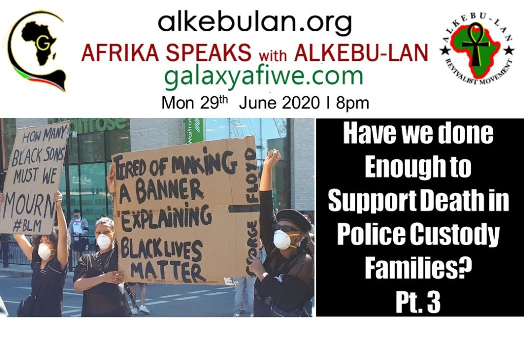 Afrika Speaks with Alkebu-Lan on Galaxy Radio 29/06/20 – Have we done Enough to Support Death in Police Custody Families? Part 3 ASwAG 286 29.06.60b 1024x709