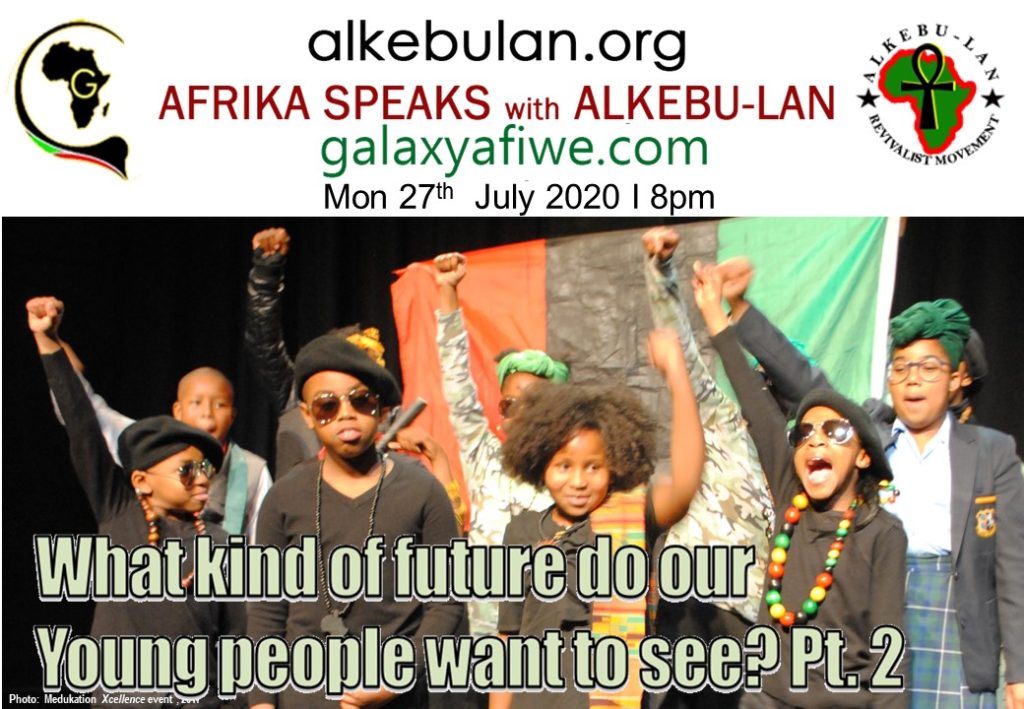 Afrika Speaks with Alkebu-Lan on Galaxy Radio 27/07/20 – What kind of future do our young people want to see? Pt. 2 ASwAG 290 27.07.60 1024x709