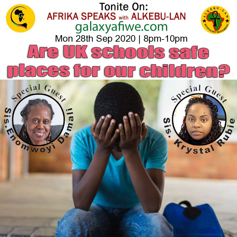 Afrika Speaks with Alkebu-Lan on Galaxy Radio 28/09/20 – Are UK schools safe places for our children? ASwAG 299 1