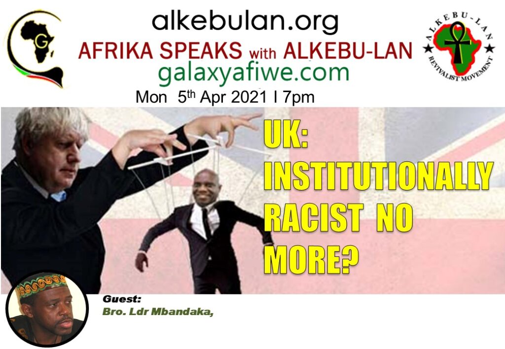 Afrika Speaks with Alkebu-Lan on Galaxy Radio 05/04/21 – UK: Institutionally Racist No More? ASwAG 326 050461 1024x709