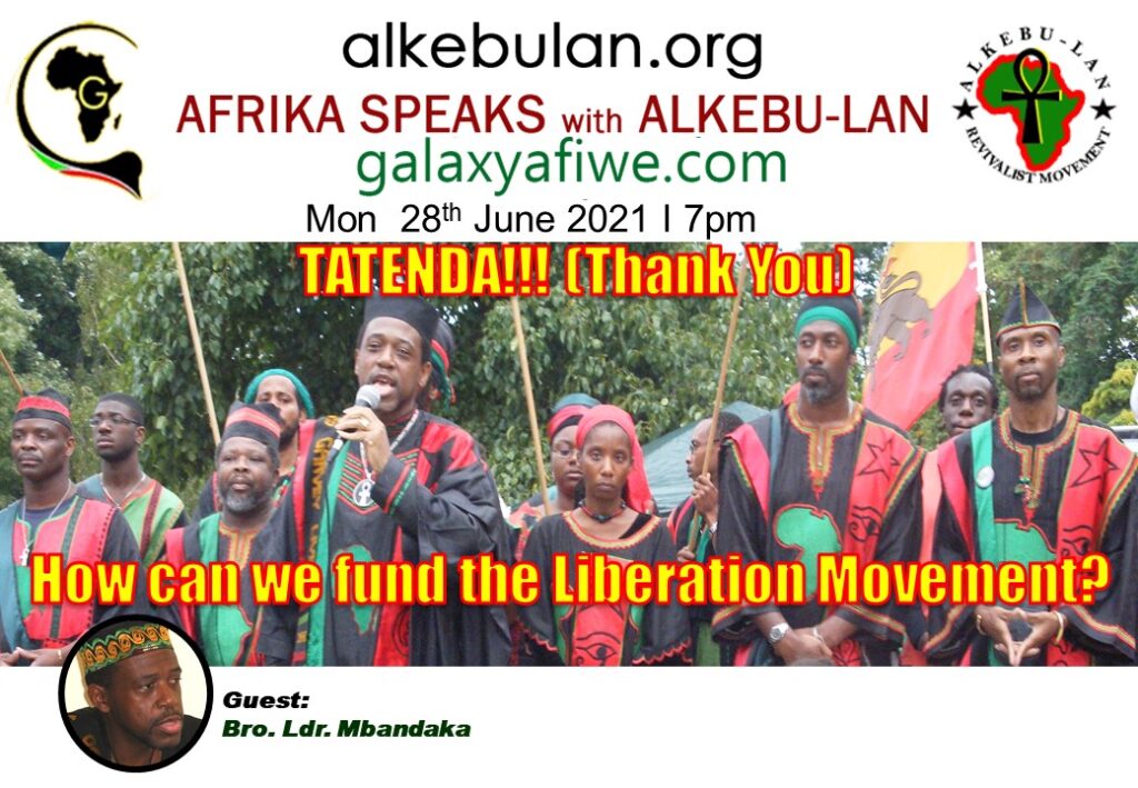 Afrika Speaks with Alkebu-Lan On Galaxy Radio 28/06/21 – TATENDA!!! (Thank You) How can we fund the Afrikan Liberation Movement? ASwAG 338 280661 1024x709