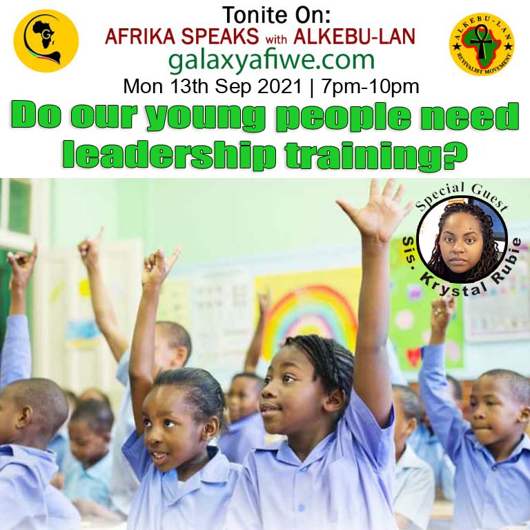 Afrika Speaks with Alkebu-Lan on Galaxy Radio 13/09/21 – Do our young people need leadership training? ASwAG 349