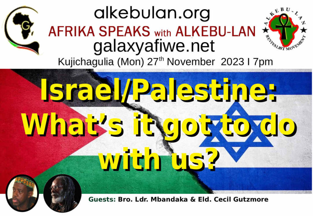 Afrika Speaks with Alkebu-Lan on Galaxy Radio 27/11/23 – Israel/Palestine: What’s it got to do with us? ASwAG 461 271163 1024x708