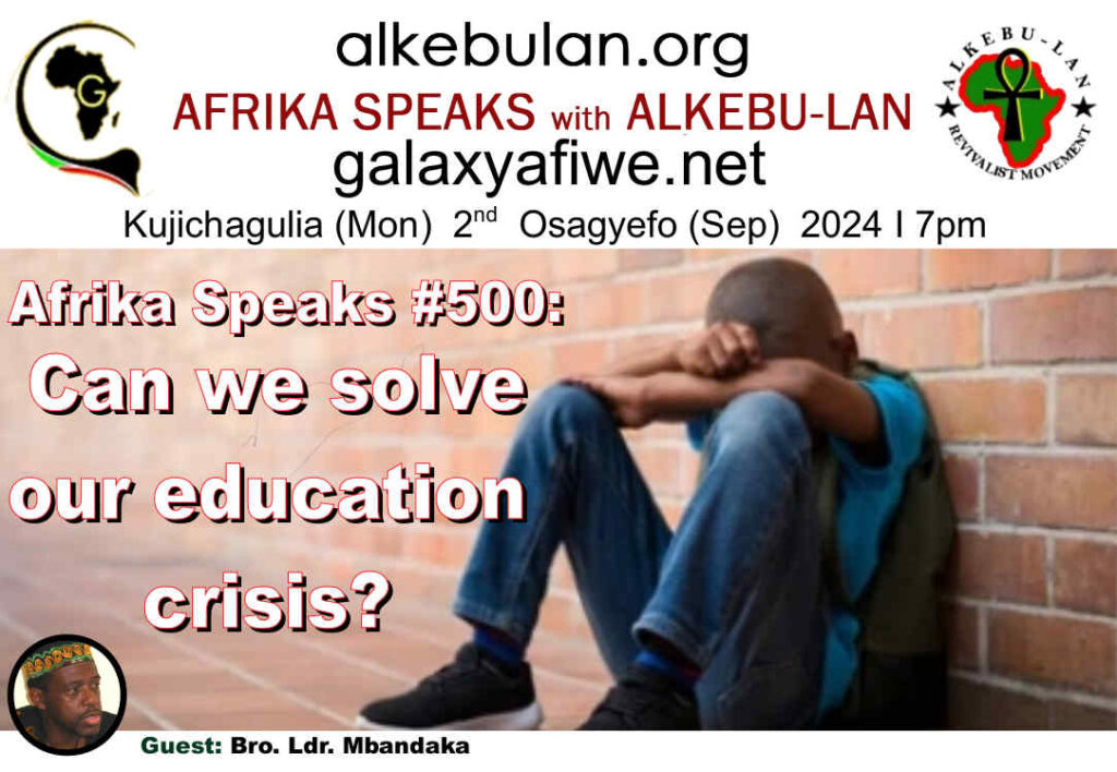 Afrika Speaks with Alkebu-Lan on Galaxy Radio 02/09/24 – Afrika Speaks #500: Can we solve our education crisis? ASwAG 500 020964 1024x708