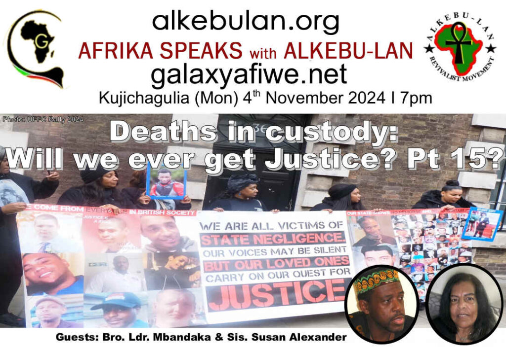 Afrika Speaks with Alkebu-Lan on Galaxy Radio 04/11/24 – Deaths in custody: Will we ever get Justice? Part 15 ASwAG 509 041164 1024x708
