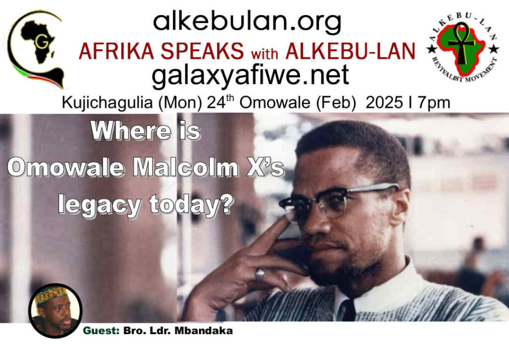 Afrika Speaks with Alkebu-Lan on Galaxy Radio -24/02/25 – Where is Omowale Malcolm X’s legacy today? ASwAG 525 240265 1024x708