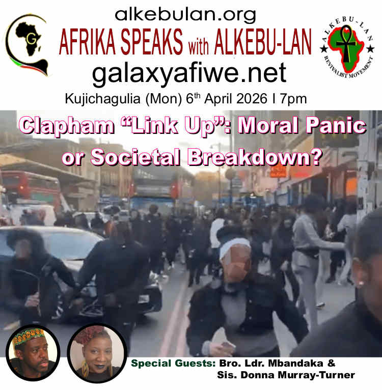 Afrika Speaks with Alkebu-Lan on Galaxy Radio – 06/04/26 – Clapham “Link Up”: Moral Panic or Societal Breakdown? ASwAG 583 060466