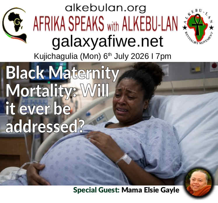 Afrika Speaks with Alkebu-Lan on Galaxy Radio – 06/07/26 – Black Maternity Mortality: Will it ever be addressed? ASwAG 596 060766